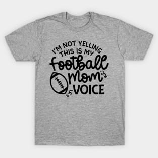 I’m Not Yelling This Is My Football Mom Voice Cute Funny T-Shirt